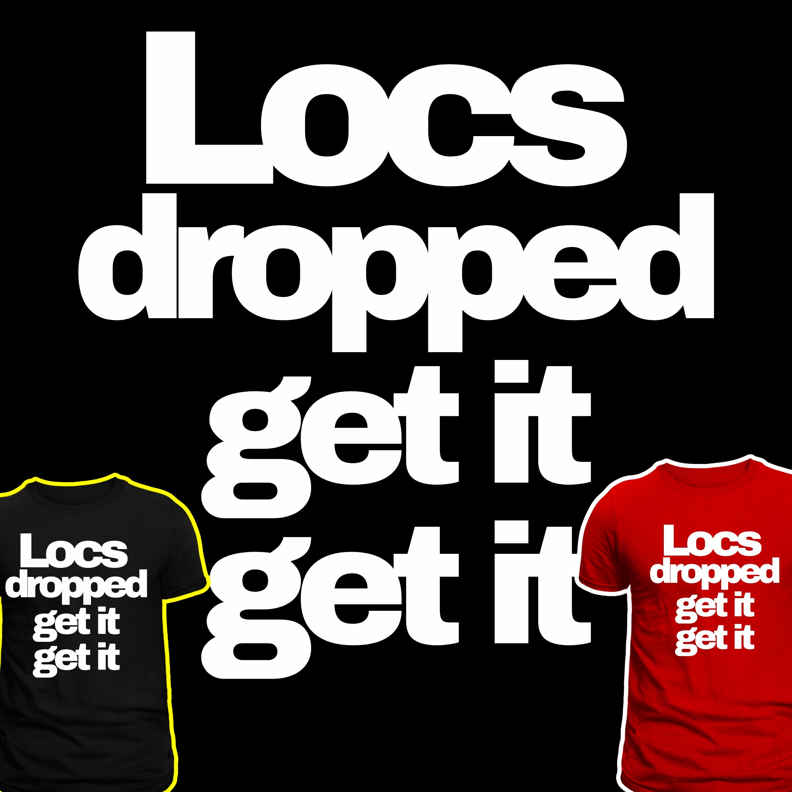 Locs dropped; get it get it