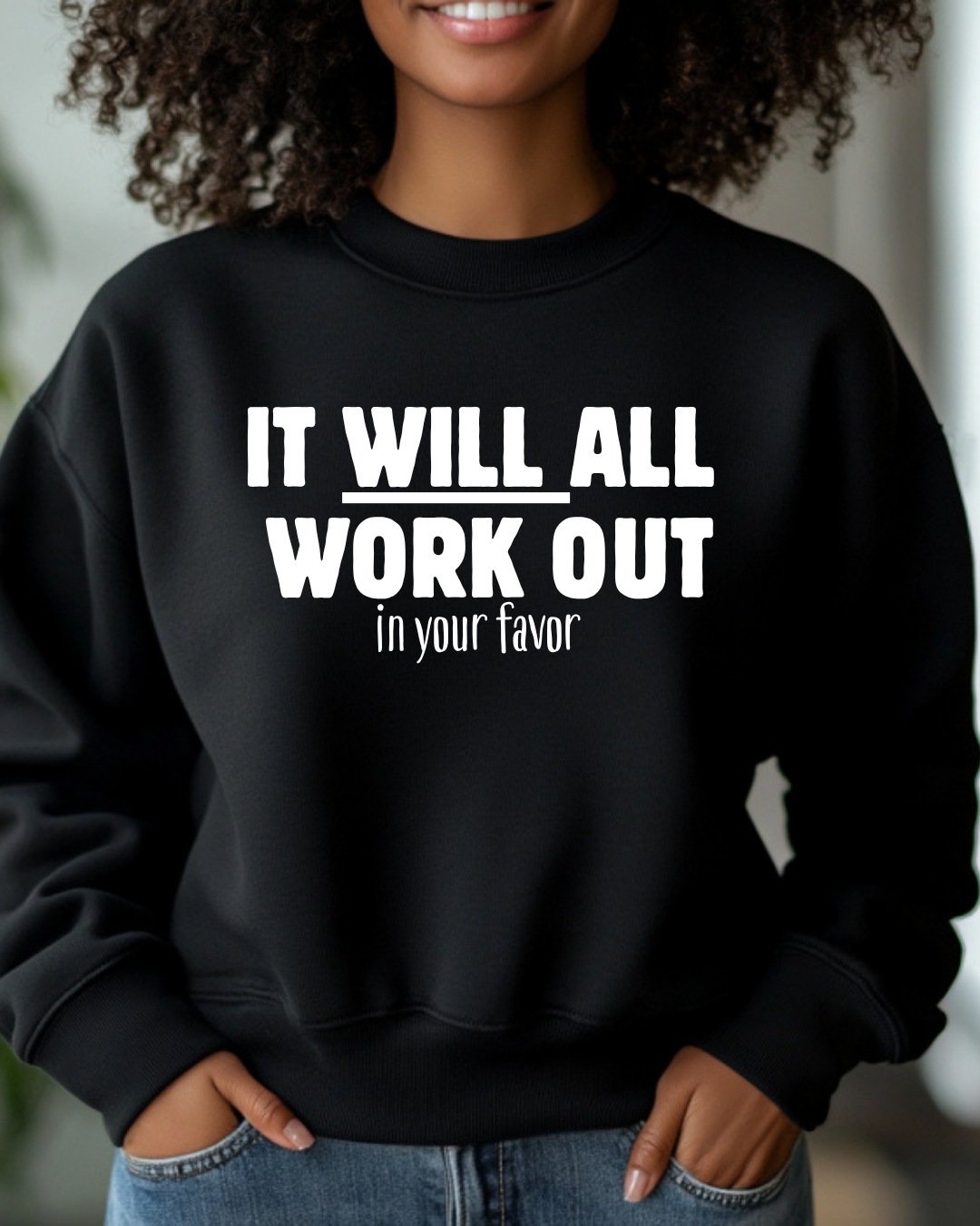 It Will All Work Out – Inspirational Sweatshirt